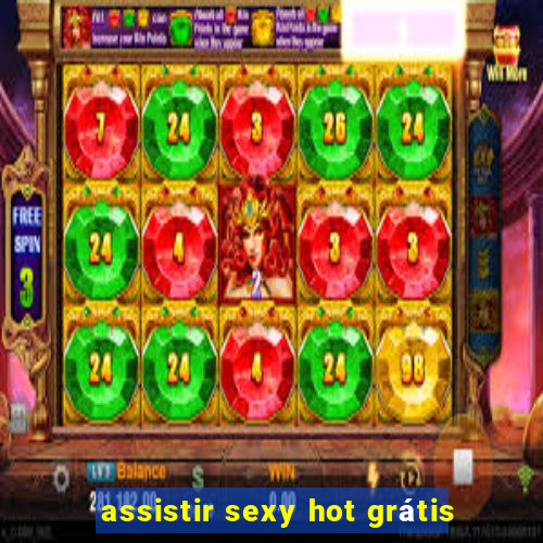 assistir sexy hot grátis