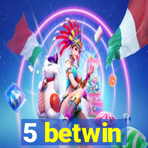 5 betwin