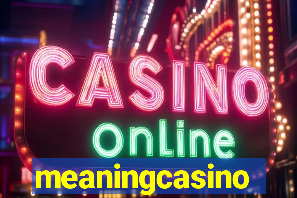 meaningcasino