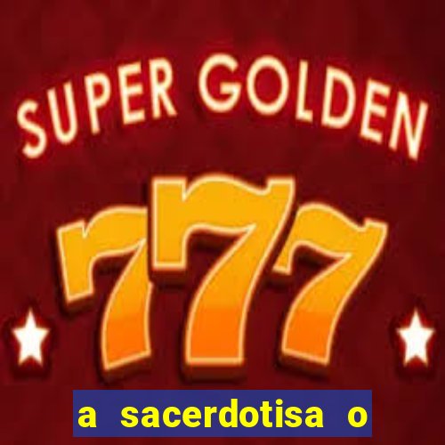 a sacerdotisa o que ele sente por mim