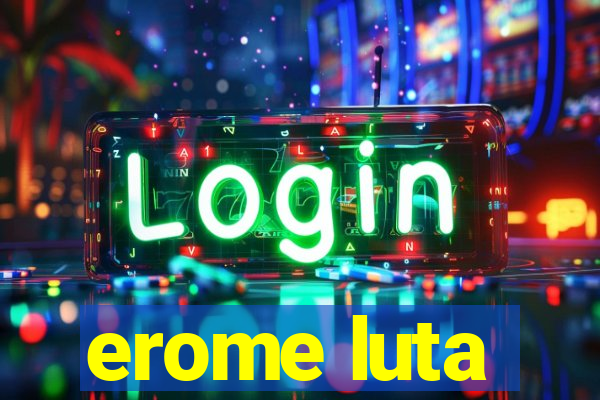 erome luta