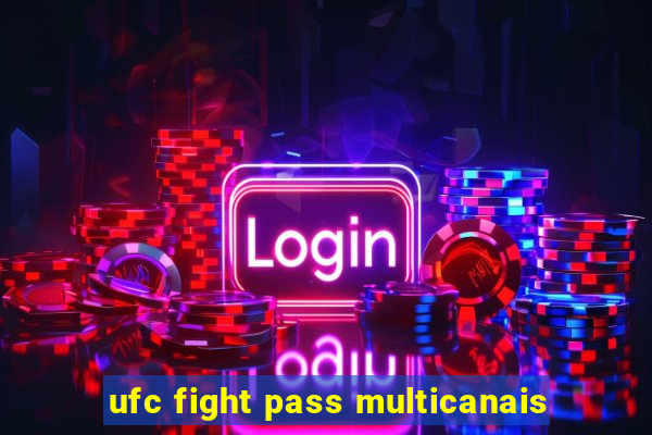 ufc fight pass multicanais