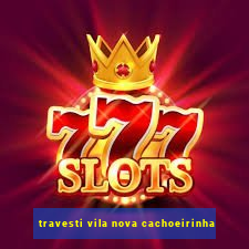 travesti vila nova cachoeirinha