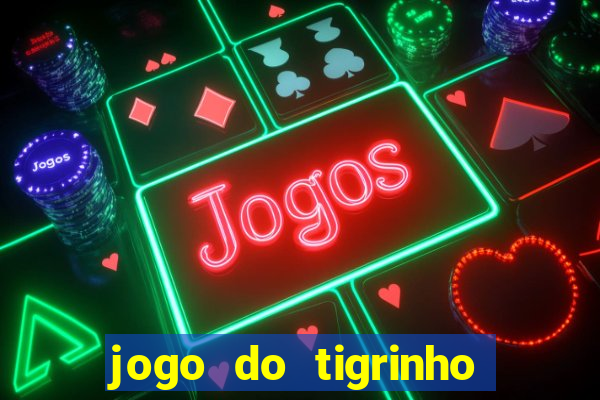 jogo do tigrinho gratis sem deposito