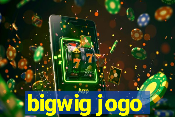 bigwig jogo