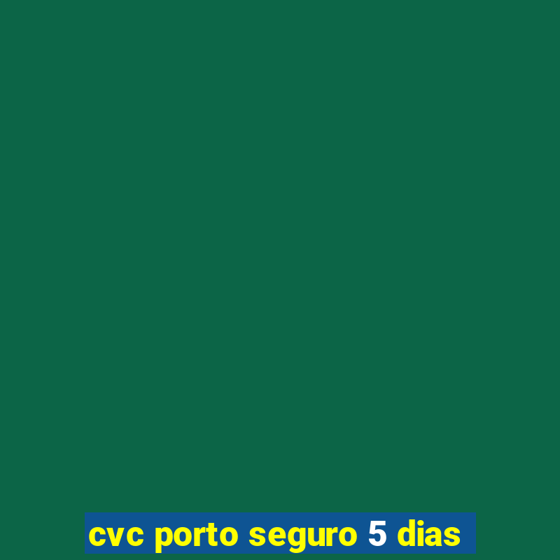 cvc porto seguro 5 dias