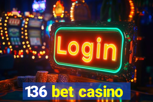 136 bet casino