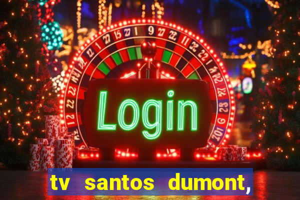 tv santos dumont, 431, centro