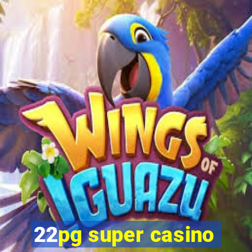 22pg super casino