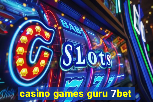 casino games guru 7bet