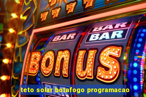 teto solar botafogo programacao