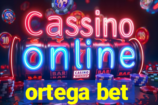 ortega bet