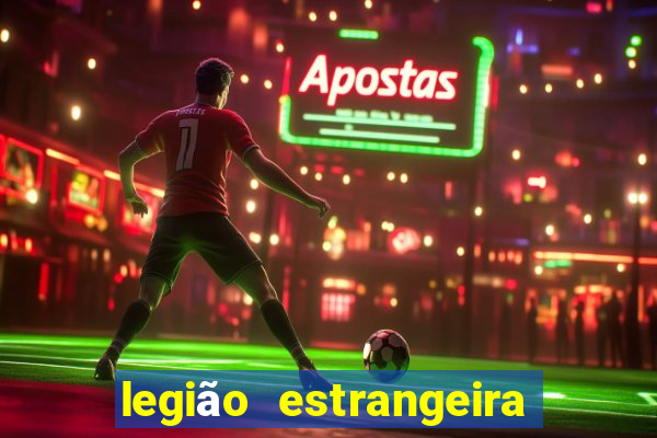 legião estrangeira 2024 inscrição