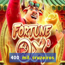 400 mil cruzeiros em reais