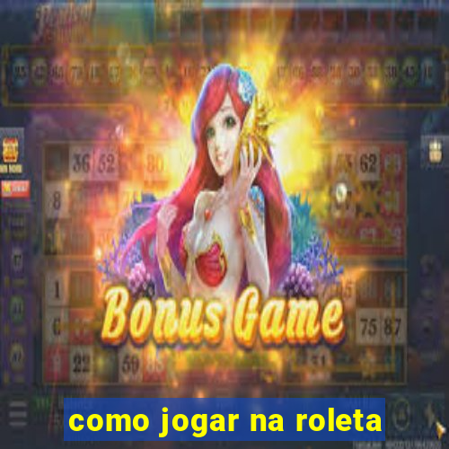 como jogar na roleta