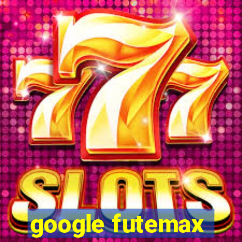 google futemax