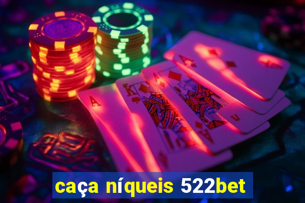 caça níqueis 522bet