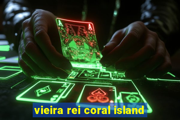 vieira rei coral island