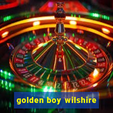 golden boy wilshire