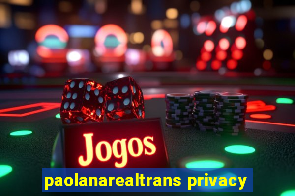 paolanarealtrans privacy