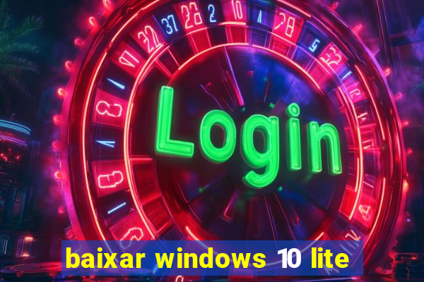 baixar windows 10 lite