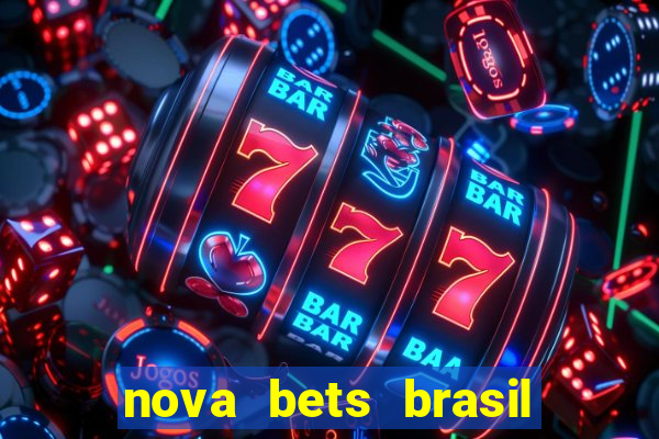 nova bets brasil é confiável