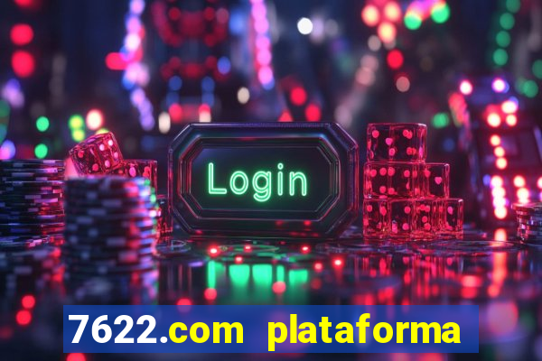 7622.com plataforma de jogos