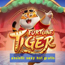 assistir sexy hot gratis