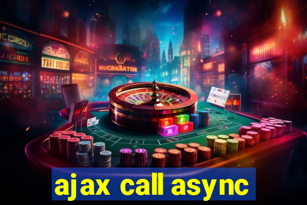 ajax call async