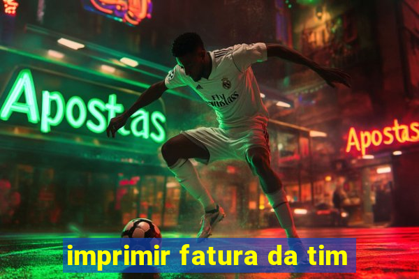 imprimir fatura da tim