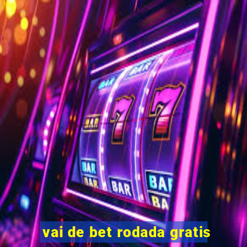 vai de bet rodada gratis