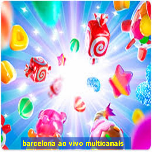 barcelona ao vivo multicanais