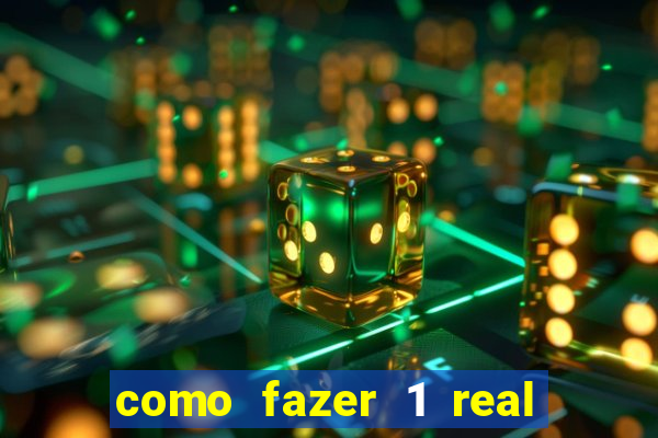 como fazer 1 real virar 100