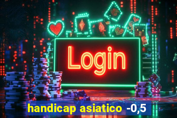 handicap asiatico -0,5