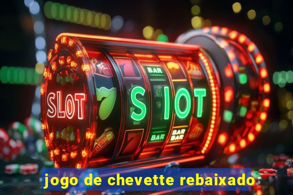 jogo de chevette rebaixado