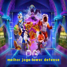 melhor jogo tower defense