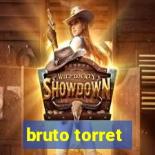 bruto torret