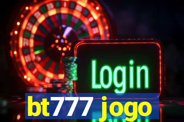 bt777 jogo