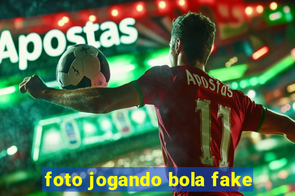 foto jogando bola fake