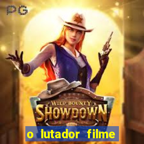 o lutador filme completo dublado mega filmes