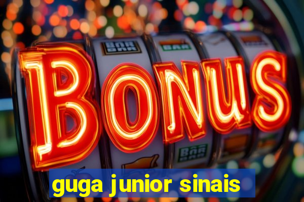 guga junior sinais