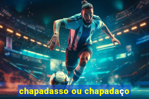 chapadasso ou chapadaço