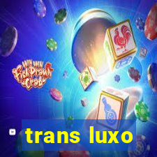 trans luxo