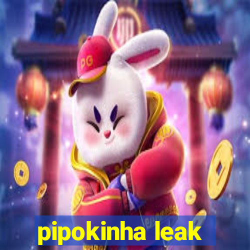 pipokinha leak