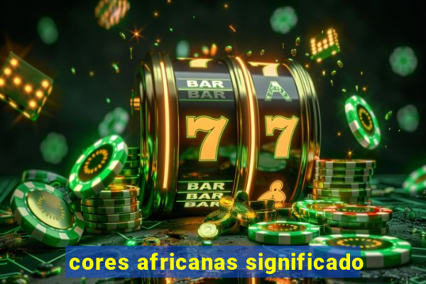 cores africanas significado