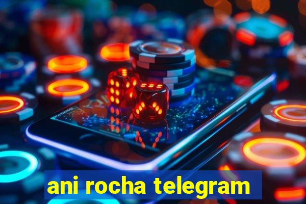 ani rocha telegram