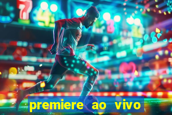 premiere ao vivo corinthians gratis