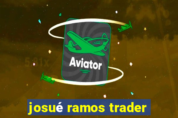 josué ramos trader