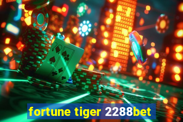 fortune tiger 2288bet