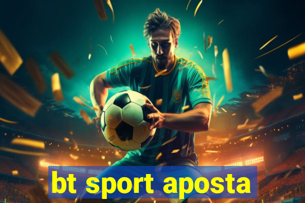 bt sport aposta